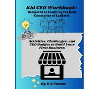 Kid CEO Workbook: Dedicated to Inspiring the Next Generation of Leaders: Activities, Challenges, and CEO Badges to Build Your First Business (Kid CEO Series)