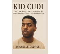 Kid Cudi: A Biography: The Life, Music, and Struggles of the Rapper Who Spoke for a Generation