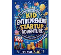 Kid Entrepreneur Startup Adventure: Launch Your First Business, Master Money Skills & Grow Your Money: For 7-10 Year Olds