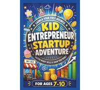Kid Entrepreneur Startup Adventure: Launch Your First Business, Master Money Skills & Grow Your Money: For 7-10 Year Olds