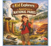 Kid Explorers: America's National Parks: A Narrative Nonfiction Adventure Through Nature, Wildlife, and Geography