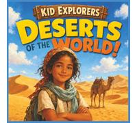 Kid Explorers: Deserts of the World!: A Drylands Adventure Through Dunes, Canyons, Oases, and Wild Survival