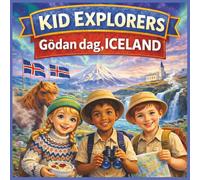 Kid Explorers: Góðan dag, Iceland: Volcanoes, Glaciers, Northern Lights, and Nordic Traditions Through a Child’s Adventure