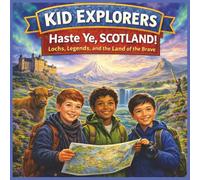Kid Explorers: Haste Ye, Scotland: Lochs, Legends, and Life in the Highlands