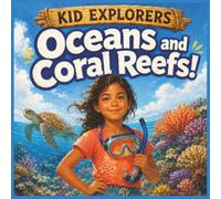 Kid Explorers: Oceans and Coral Reefs!: Sea Animals, Marine Science, and Conservation for Curious Kids