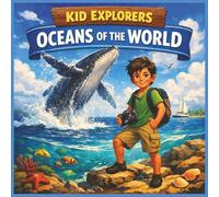 Kid Explorers: Oceans of the World: An Ocean Adventure Across the Atlantic, Pacific, Indian, Arctic, and Southern Seas