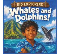 Kid Explorers: Whales and Dolphins!: Giants of Song and Kings of the Waves