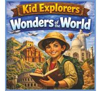Kid Explorers: Wonders of the World: Discover the Great Wall, Petra, Machu Picchu, and the World’s Most Amazing Landmarks