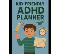 Kid-Friendly ADHD Planner Build Focus, Confidence & Calm: A Kid-Friendly Guide for ADHD to Focus, Routine, and Emotional Growth