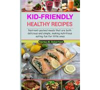 Kid-friendly healthy recipes: Nutrient-packed meals that are both delicious and simple, making nutritious eating fun for little ones