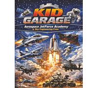 KID GARAGE AEROSPACE JETFORCE ACADEMY & SKY ENGINEERING CREW: STEM Coloring Book for Kids with Jets, Rockets, Astronauts & Space Machines (KID GARAGE: ... Vehicle Adventure Coloring Collection)