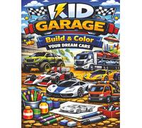 KID GARAGE BUILD & COLOR YOUR DREAM CARS: An Interactive Car Activity Book for Kids (KID GARAGE: The Ultimate Vehicle Adventure Coloring Collection)