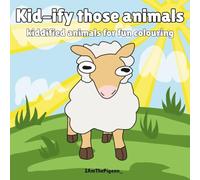 Kid-ify those Animals: A colouring book for reliving those old art classes in childhood!
