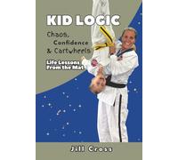 Kid Logic-Chaos, Confidence, and Cartwheels: Life Lessons from the Mat