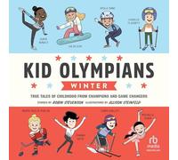 Kid Olympians: Winter: True Tales of Childhood from Champions and Game Changers