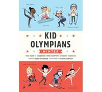 Kid Olympians: Winter: True Tales of Childhood from Champions and Game Changers (Kid Legends, 11)