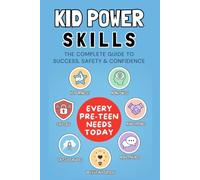 Kid Power Skills: The Complete Guide to Success, Safety & Confidence | Empowering Boys and Girls Ages 8-12 to Make Safe Choices, Handle Money, Form ... (Life Skills Every Pre-Teen Needs Today)
