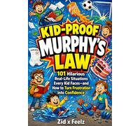 Kid-Proof Murphy's Law: 101 Hilarious Real-Life Situations Every Kid Faces-and How to Turn Frustration into Confidence