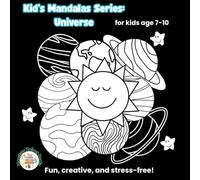 Kid’s Mandala Series: Universe: 25 Fun and Creative Designs (Ages 7-10 & more)