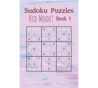Kid’s Sudoku Puzzle Book 1:: Learn and Grow with Fun, Beginner-Friendly Sudoku Puzzles (Sudoku Power Levels: Kid’s Mode)