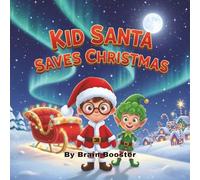 Kid Santa Saves Christmas: “A Rhyming Christmas Book for Kids Ages 3-8 About Santa, Elves, and Saving Christmas” (Big Feelings & Brave Kids: Social Emotional Picture Books for Children)