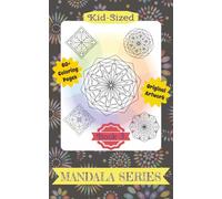 KID-SIZED SMALL MANDALA SERIES ~ BOOK 3: 60+ ORIGINAL ARTWORK PAGES FOR KIDS OF ANY AGE (KID-SIZED SMALL MANALA SERIES)