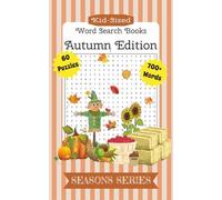 KID-SIZED WORD SEARCH BOOKS: SEASONS SERIES ~ AUTUMN EDITION: 700+ WORDS 60 CRISP FALL PUZZLES GREAT FUN FOR ANY AGE