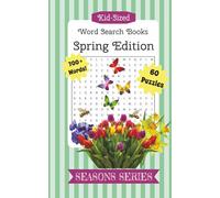 KID-SIZED WORD SEARCH BOOKS: SEASONS SERIES ~ SPRING EDITION: 700+ WORDS 60 BLOOMING PUZZLES FUN FOR ANY AGE!
