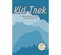 Kid Trek: A Hiking Logbook for Curious Explorers Ages 5-12