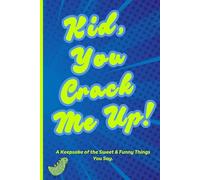 Kid, You Crack Me Up!: A Funny Kid Quote Journal to Capture Hilarious Childhood Moments