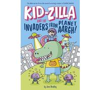Kid-Zilla and the Invaders from Planet Aargh!: The New Series from the Award-Winning Creator of Super Dweeb