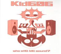 Kid606 - Who Still Kill Sound