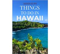 KiddleUps Things To Do In Hawaii: A Complete Guide for, Family, Couples, First-Time and Returning Visitors (KiddleUps Travel Guides)