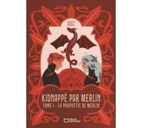 Kidnappé par Merlin - Tome I : La prophétie de Merlin: Tome 1 : La prophétie de Merlin