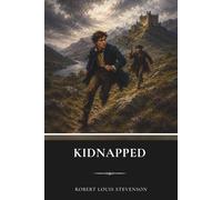 Kidnapped: A Classic Adventure Fiction Novel of Betrayal and Survival in the Scottish Highlands