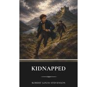 Kidnapped: A Classic Adventure Fiction Novel of Betrayal and Survival in the Scottish Highlands