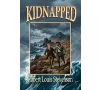 Kidnapped: A Classic Coming-of-Age Adventure of Betrayal, Escape, Friendship and Survival. Large Print Edition