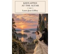 Kidnapped at the Altar: A Classic American Romance of Love, Betrayal and Peril