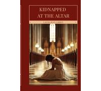 Kidnapped at the Altar; Or, The Romance of that Saucy Jessie Bain: A Victorian Dime-Novel Romance of Peril, Passion, and a Saucy Heroine