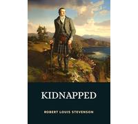 Kidnapped: Being Memoirs of the Adventures of David Balfour in the Year 1751