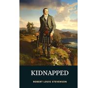 Kidnapped: Being Memoirs of the Adventures of David Balfour in the Year 1751