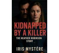 Kidnapped by a Killer: The Heather Robinson Story