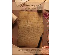 Kidnapped by Destiny: A True Dreamers Tale