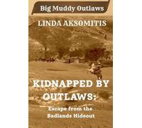Kidnapped by Outlaws: Escape from the Outlaw Hideout: 3 (Big Muddy Outlaws)