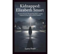 Kidnapped: Elizabeth Smart: The Story Everyone Thought They Knew - and the Dangerous Lies That Almost Left Her Unfound: 8 (Inside the Storyroom)