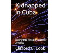 Kidnapped in Cuba: Daring MI6 Mission to North America (Terry Brammell Thrillers)