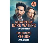 Kidnapped In Dark Waters / Protective Refuge: 2 heart-stopping romances perfect for fans of romance in uniform, forbidden love, and small-town danger in 2026!