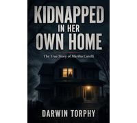 Kidnapped in Her Own Home: The True Story Martha Carelli Story