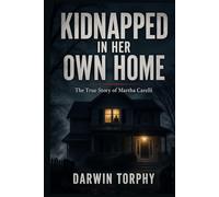 Kidnapped in Her Own Home: The True Story Martha Carelli Story