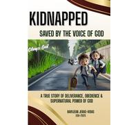 Kidnapped: Saved by the Voice of God: A True Story of Deliverance, Obedience, and the Supernatural Power of God (One Miracle at a Time)